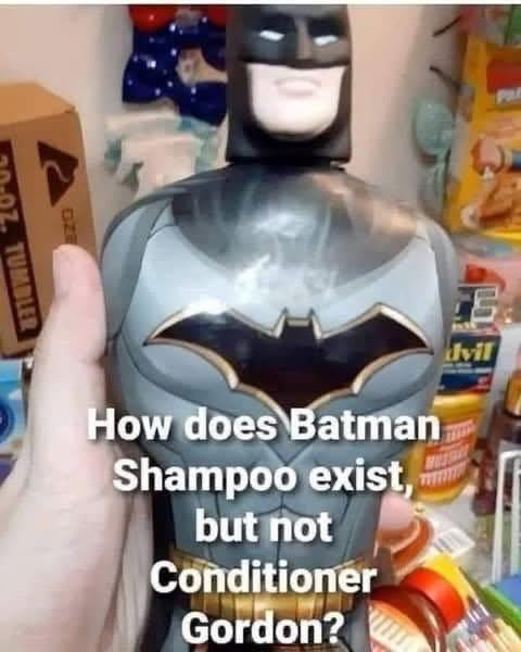 May be a meme of ‎hair product and ‎text that says '‎ال dvil How does Batman Shampoo exist, but butnot not Conditioner Gordon?‎'‎‎