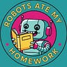 ROBOTS ATE MY HOMEWORK