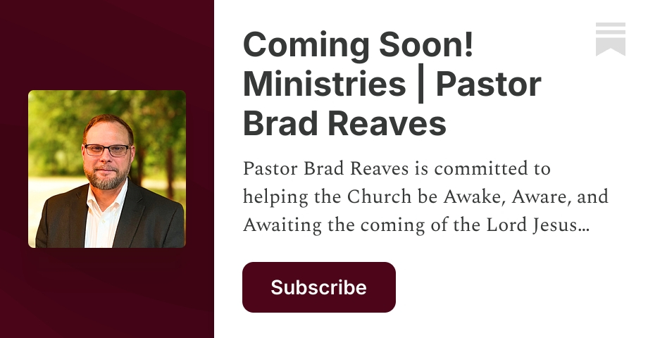 Coming Soon! Ministries | Pastor Brad Reaves | Substack