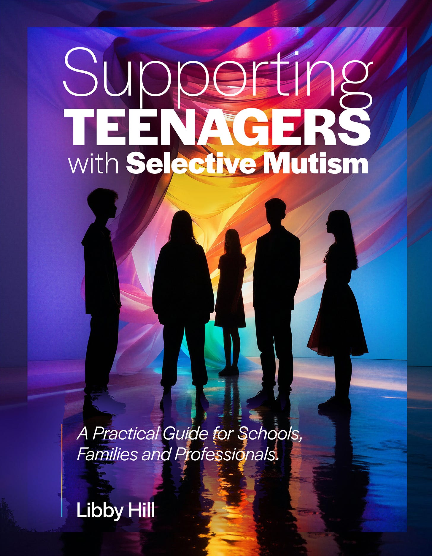 The cover of Supporting Teenagers with Selective Mutism. It features silhouettes of five young people over a multicoloured background.