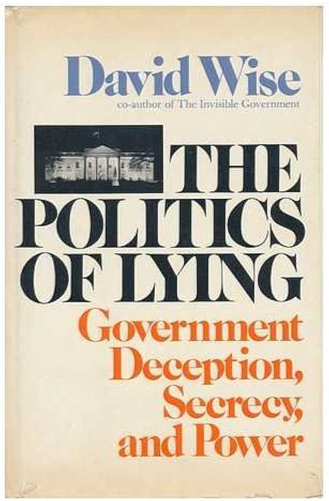The Politics of Lying: Government Deception, Secrecy, and Power - Wise, David | 9780394479323 | Amazon.com.au | Books The Politics of Lying: Government Deception, Secrecy, and Power - Wise, David | 9780394479323 | Amazon.com.au | Books