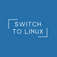 SWITCH TO LINUX