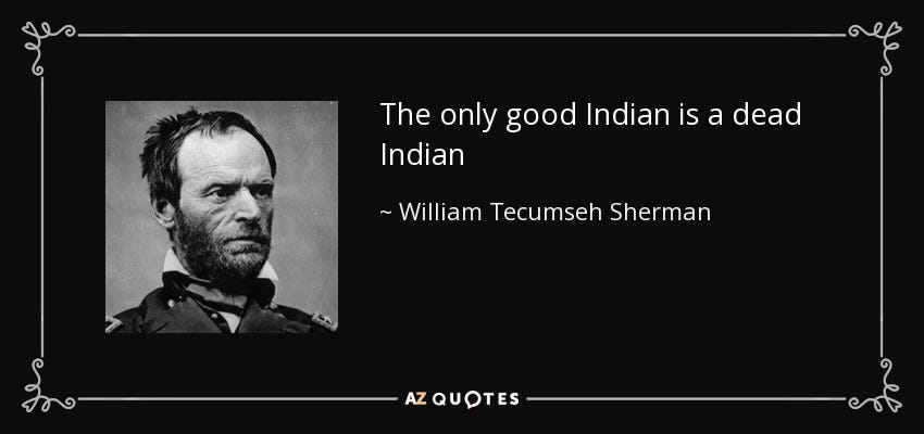 William Tecumseh Sherman quote: The only good Indian is a dead Indian