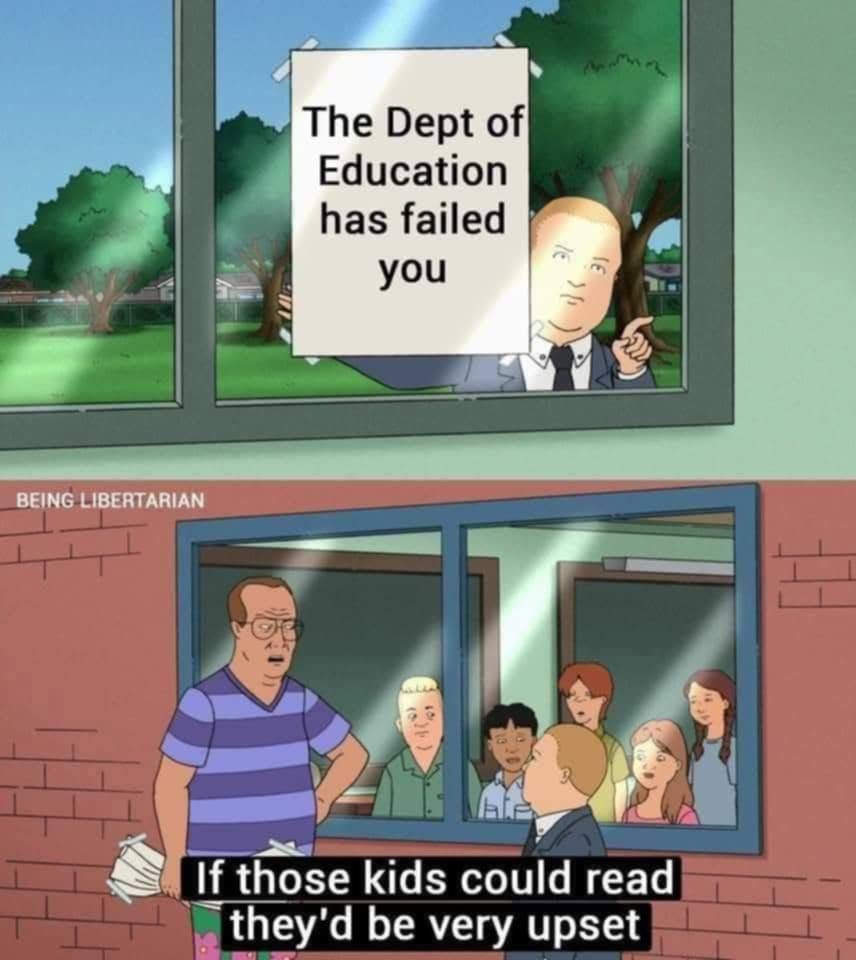 May be an image of 2 people and text that says 'The Dept of Education has failed you BEING LIBERTARIAN If those kids could read they'd be very upset'