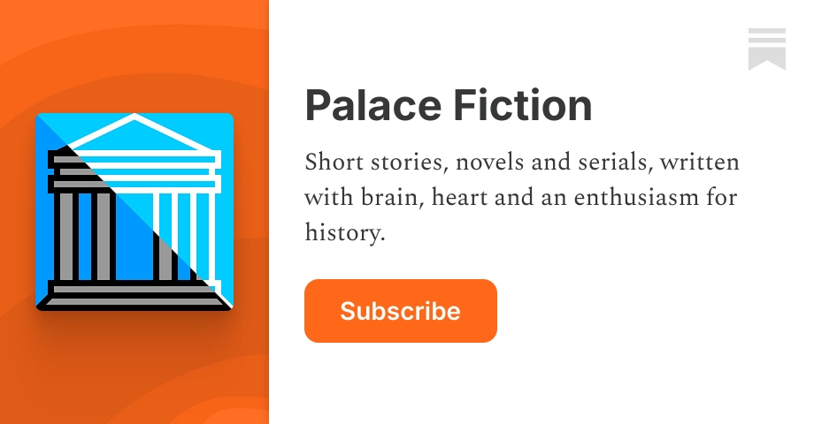 Palace Fiction | WSCFriedman | Substack