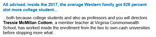 Screen shot of a purported 'news' article which reads "All advised, inside the 2017, the average Western family got 828 percent alot more college student...  ...both because college students and also as professors and you will directors. Tressie McMillan Cottom, a member teacher at Virginia Commonwealth School, has worked inside the enrollment from the two to own-cash universities before stopping more what..."