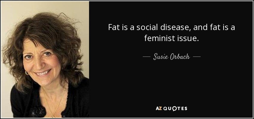 Susie Orbach quote: Fat is a social disease, and fat is a feminist... Susie Orbach quote: Fat is a social disease, and fat is a feminist...