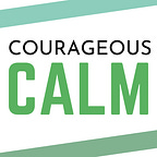 Courageous Calm