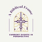 A Biblical Frame: Current Events in Perspective