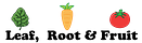 Leaf, Root & Fruit