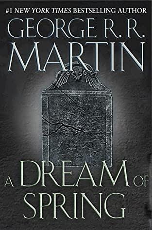 A Dream of Spring by George R.R. Martin A Dream of Spring by George R.R. Martin