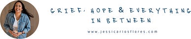 Grief, Hope & Everything In Between