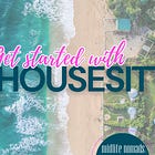 Get Started with Housesitting: Learn How to Travel Affordably & Live Like a Local