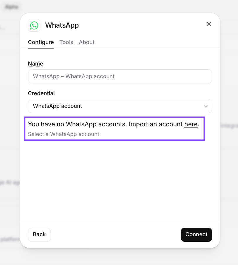 ElevenAgents WhatsApp integration configuration dialog with fields for name, credential, and a prompt to import a WhatsApp account. ElevenAgents WhatsApp integration configuration dialog with fields for name, credential, and a prompt to import a WhatsApp account.