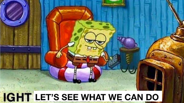 Spongebob standing up from his chair. Photo has the caption: "ight let's see what we can do" 