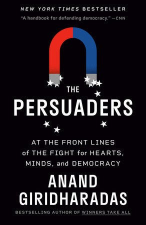 The Persuaders by Anand Giridharadas The Persuaders by Anand Giridharadas