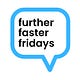 Further Faster Fridays