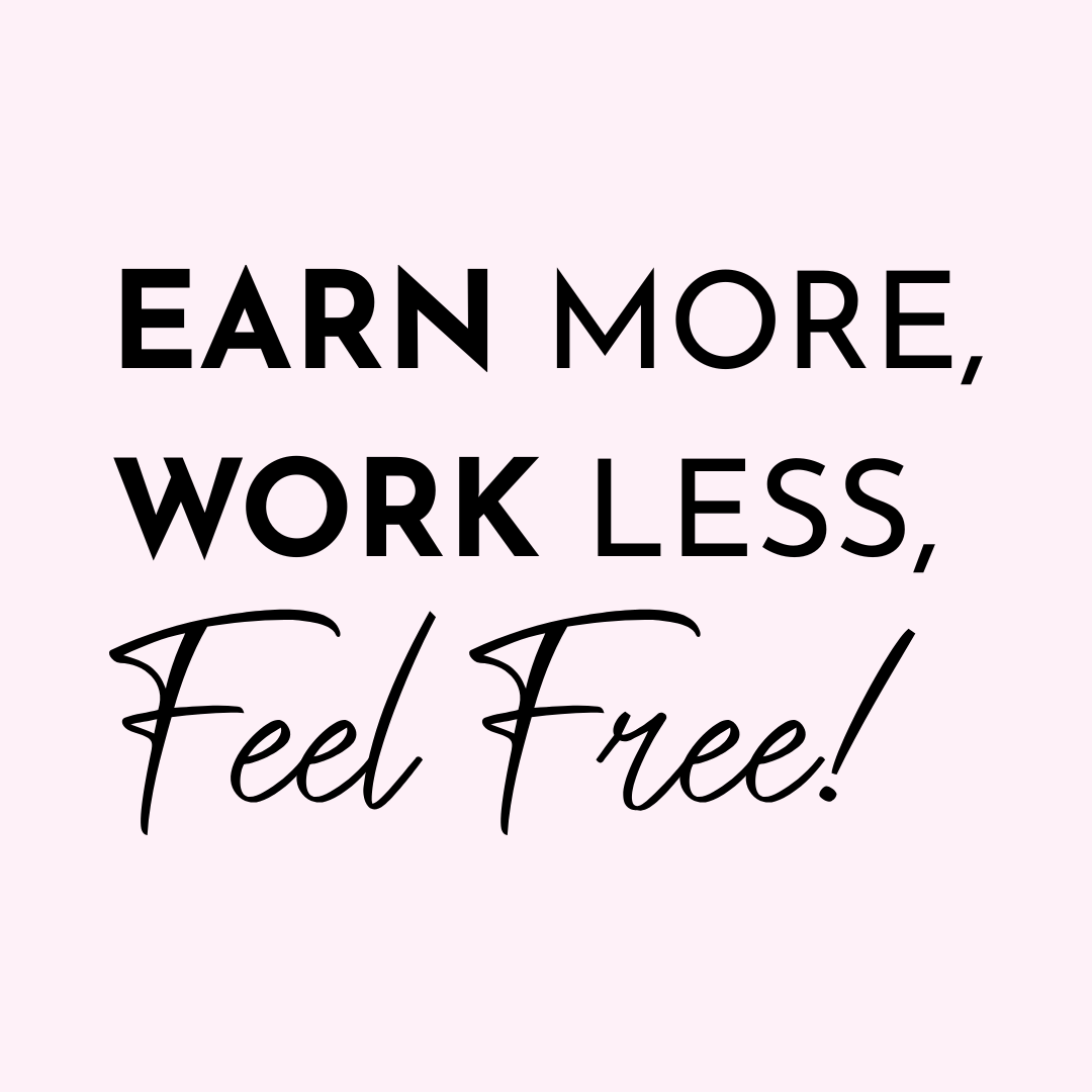 Earn More, Work Less, Feel Free
