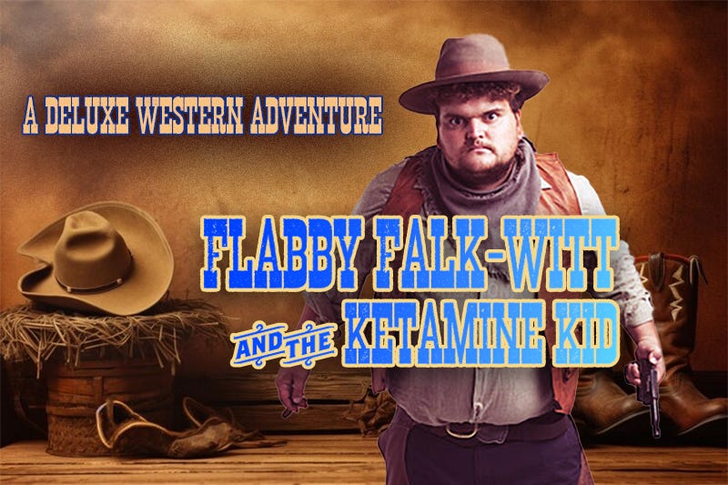 Flabby Falk-Witt and the Ketamine Kid