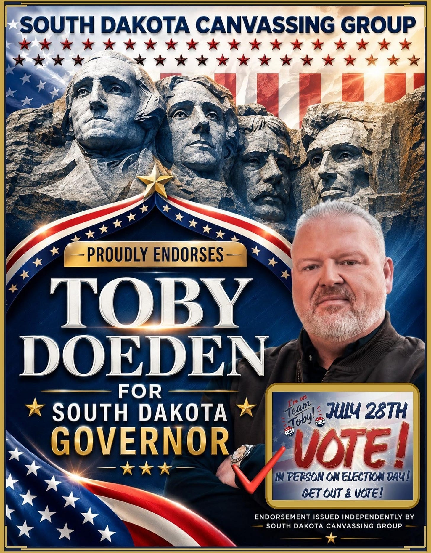 May be an image of text that says 'SOUTH DAKOTA CANVASSING GROUP PROUDLYENDORSES PROUDLY ENDORSES TOBY DOEDEN FOR SOUTH DAKOTA Team roby ឃ្នា и/4 28TH GOVERNOR VOTE UOTE 安 INPERSON IN ON ELECTION DAY! GETOUT GET OUT & VOTE! ENDORSEMENT ISSUED INDEPENDENTLY ENDORSEWENTISUEDINDEPENDENTLYB BY SOUTH DAKOTA CANVASSING -SOUTHDAKOTACANVASSINGROUP- GROUP'