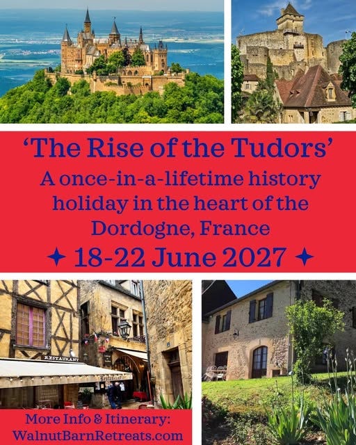 May be an image of castle and text that says "'The Rise of the Tudors' A once-in-a-lifetime lifetime history holiday in the heart of the Dordogne, France 18-22 June 2027 _ RESTAURANT Bestziort 用 便期 ភបពាមបាក់ More Info MoreInfo&Iinerary: & Itinerary: WalnutBarnRetreats.com"