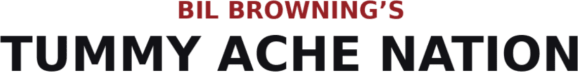 Bil Browning’s Tummy Ache Nation