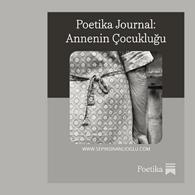 Poetika Journal: Her annenin bir çocukluğu vardır
