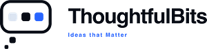 ThoughtfulBits: Ideas that Matter