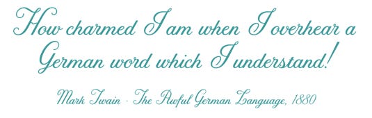 This image shows a quotation from Mark Twain’s 1880 book, The Awful German Language: “How charmed I am when I overhear a German word that I understand!”