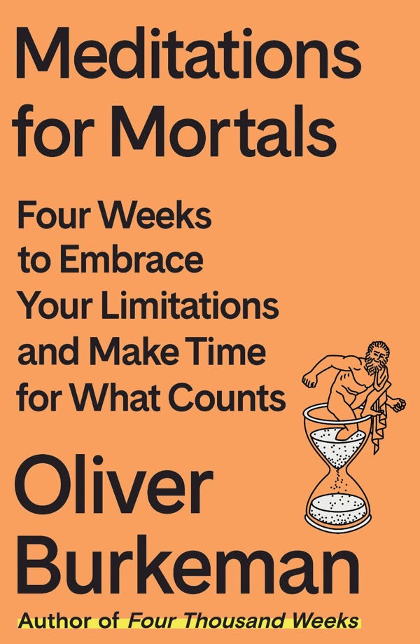 “Meditations For Mortals: Four Weeks To Embrace Your Limitations And Make Time For What Counts”