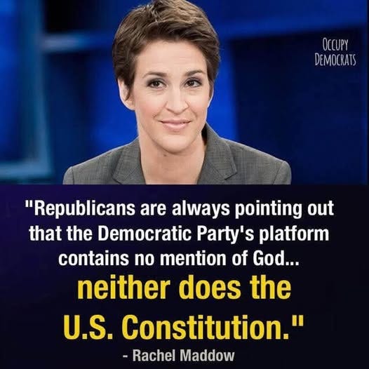 May be an image of 1 person and text that says 'OCCUPY DEMOCRATS "Republicans are always pointing out that the Democratic Party's platform contains no mention of God... neither does the U.S. Constitution." -Rachel Maddow'