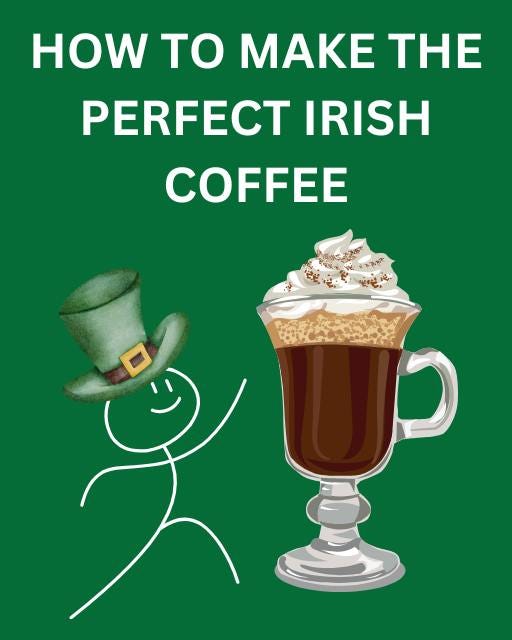 May be an image of drink and text that says "HOW τo MAKE THΕ PERFECT IRISH COFFEE"
