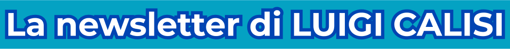 La newsletter di Luigi Calisi