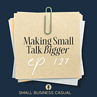 Making Small Talk BIGGER