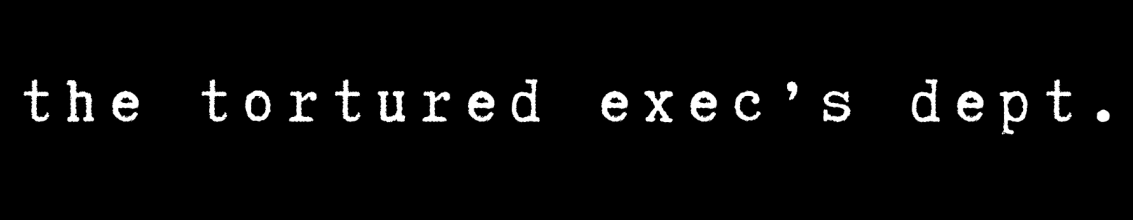 the tortured exec's department