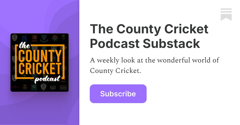 The County Cricket Podcast Substack | Substack