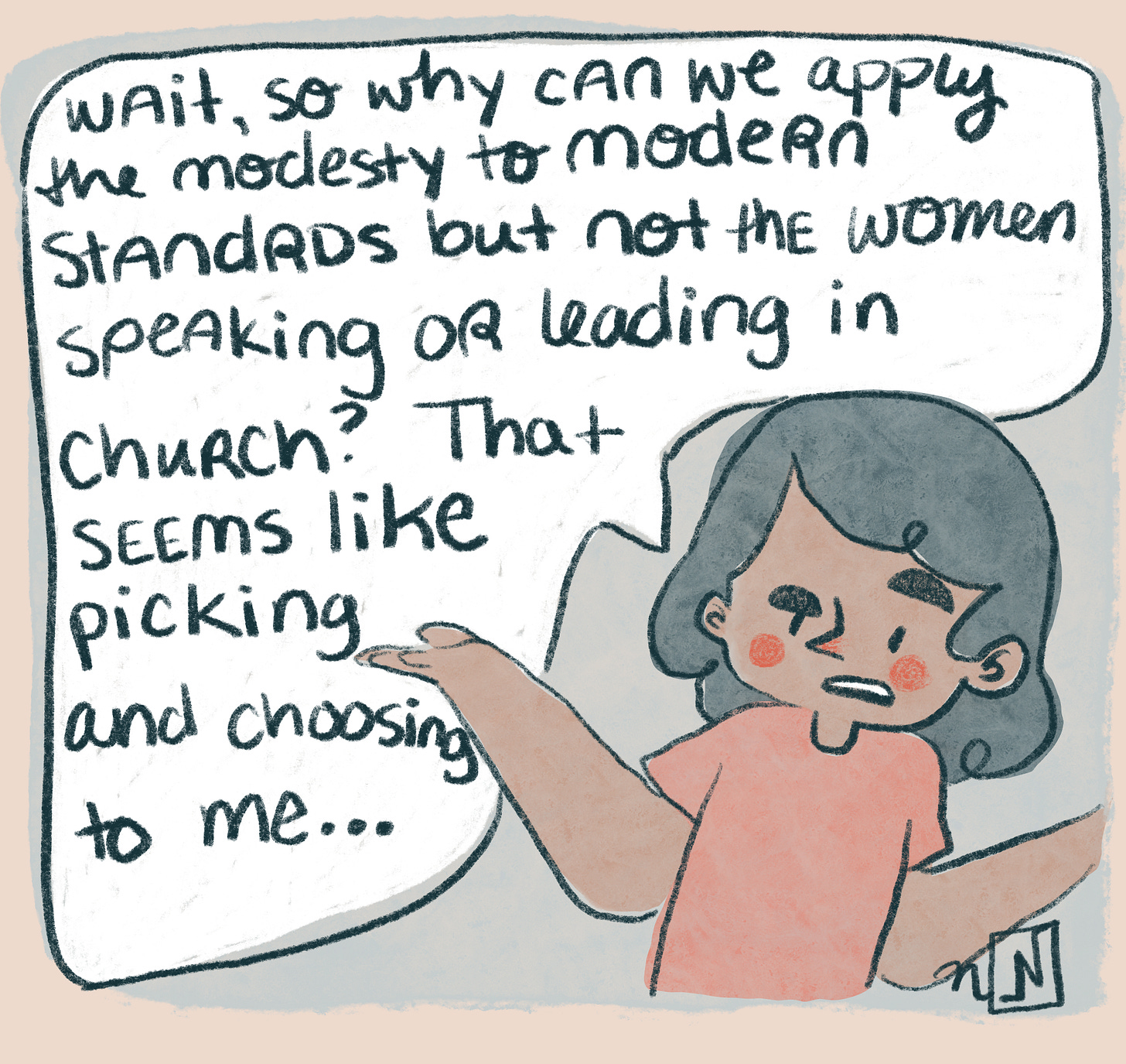 the girl responds " Wait, so why can we apply the modesty to modern standards but not women speaking or preaching in church? That seems like picking and choosing to me..."