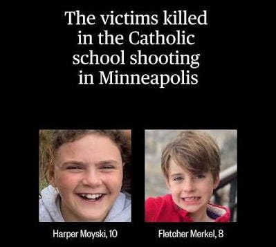 The two children killed in the tragic Annunciation Catholic School shooting Wednesday have been identified by family as 8-year-old Fletcher Merkel and 10-year-old Harper Moyski. “Yesterday a coward decided to take our The two children killed in the tragic Annunciation Catholic School shooting Wednesday have been identified by family as 8-year-old Fletcher Merkel and 10-year-old Harper Moyski. “Yesterday a coward decided to take our