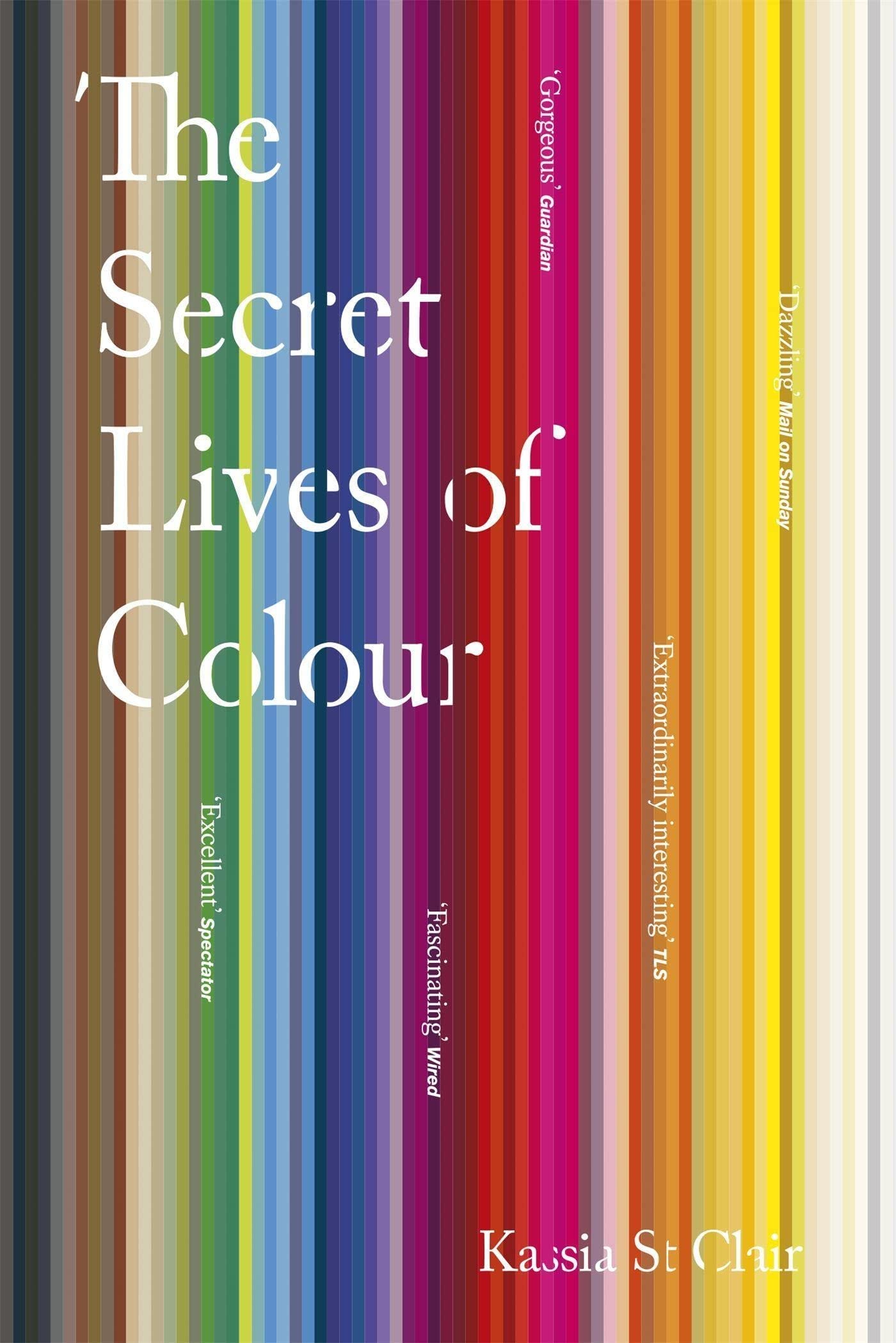 The Secret Lives of Colour: Kassia St Clair : Clair, Kassia St:  Amazon.co.uk: Books