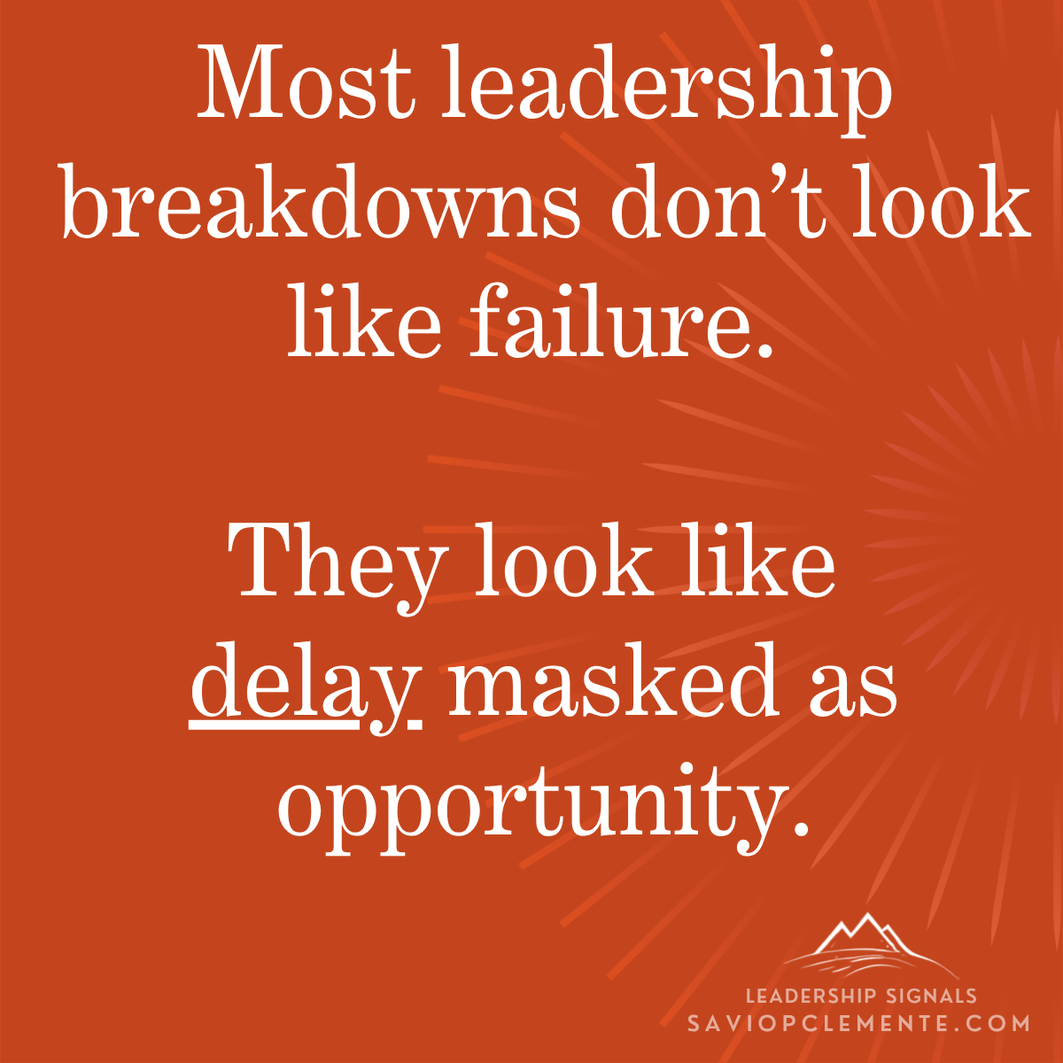 Leadership Signal: "Most leadership breakdowns don't look like failure. They look like delay masked as opportunity." Leadership Signal: "Most leadership breakdowns don't look like failure. They look like delay masked as opportunity."
