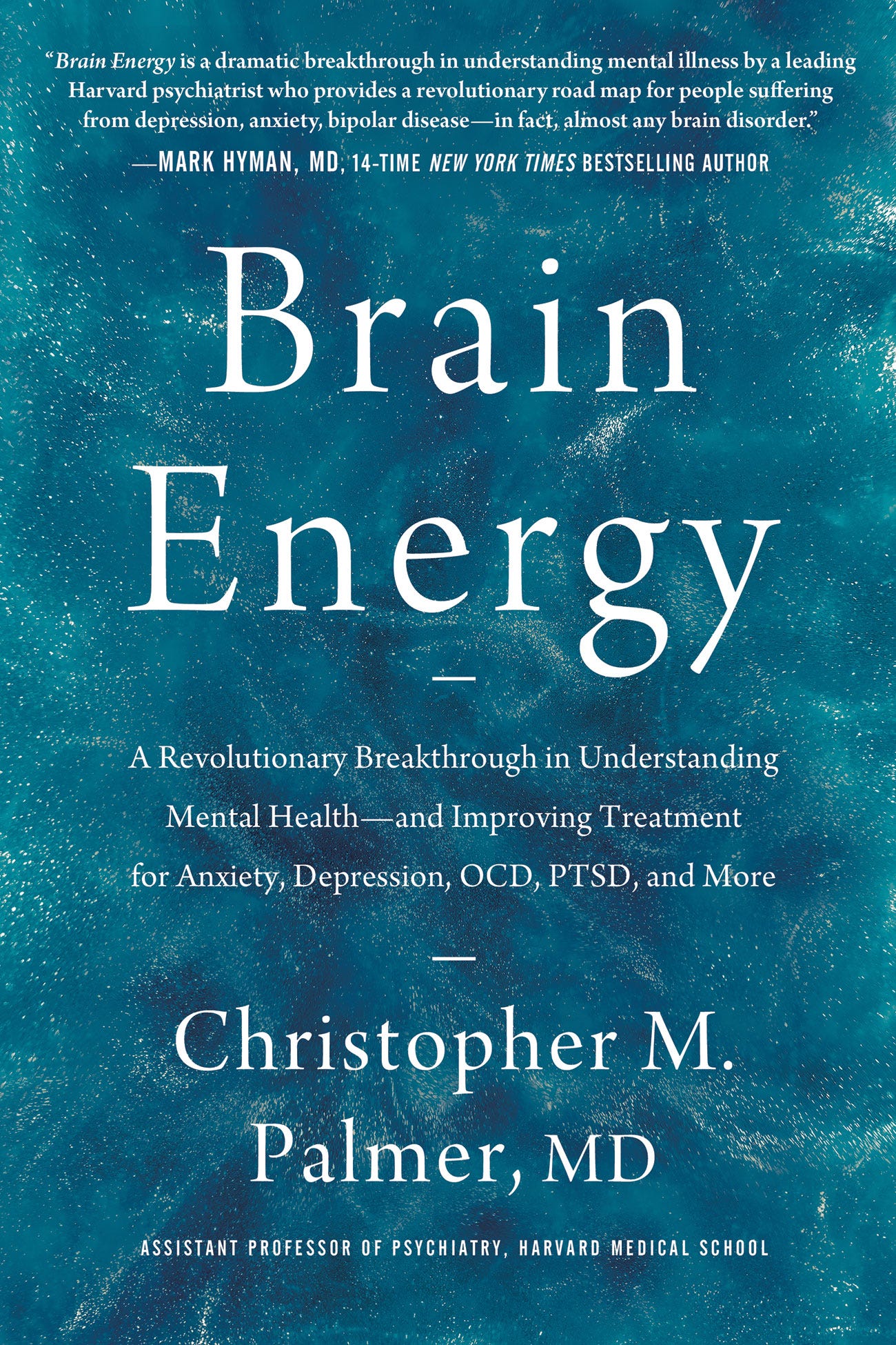 Brain Energy: A Revolutionary Breakthrough in Understanding Mental Health—and  Improving Treatment for Anxiety, Depression, OCD, PTSD, and More by  Christopher M. Palmer | Goodreads