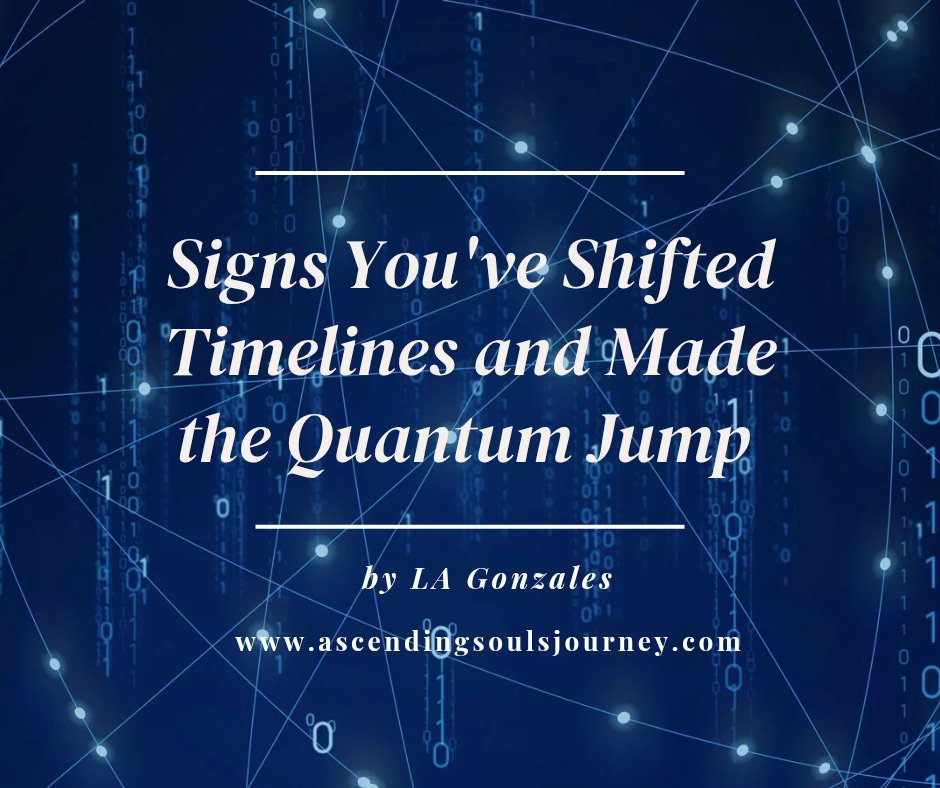 Signs You've Shifted Timelines and Made the Quantum Jump Signs You've Shifted Timelines and Made the Quantum Jump