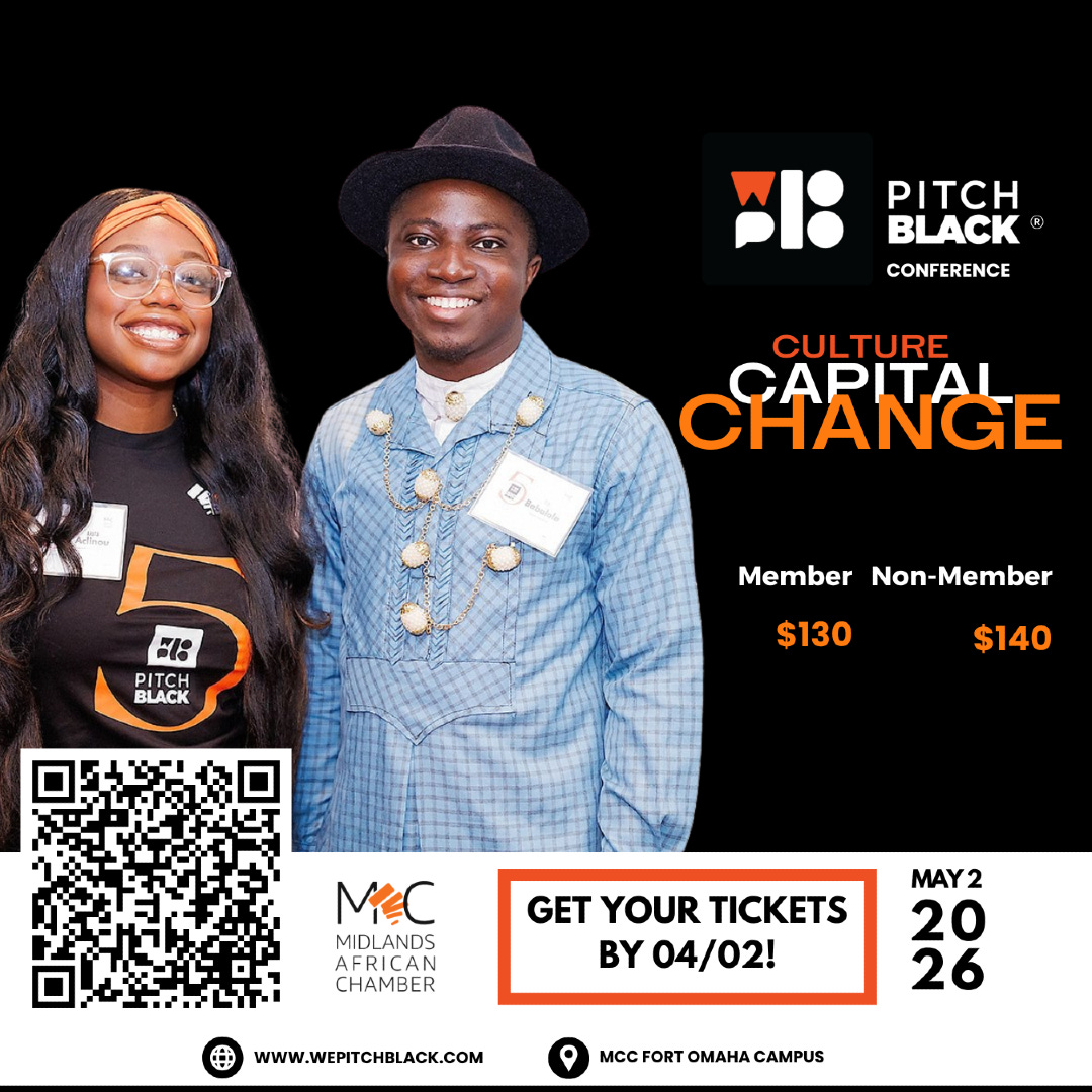 May be a graphic of one or more people and text that says 'នរះ PITCH BLACK CONFERENCE CULTURE CHANGE CAPITAL D Bobmlala 71승 PITCH BLACK Member Non-Member $130 $140 MEC MIDLANDS AFRICAN CHAMBER GETYOURTICKETS GET YOUR TICKETS BY 04/02! MAY2 20 26 WWW.WEPITCHBLACK.COM OMAHA MCCFORTOMAHACAMPUS CAMPUS' May be a graphic of one or more people and text that says 'នរះ PITCH BLACK CONFERENCE CULTURE CHANGE CAPITAL D Bobmlala 71승 PITCH BLACK Member Non-Member $130 $140 MEC MIDLANDS AFRICAN CHAMBER GETYOURTICKETS GET YOUR TICKETS BY 04/02! MAY2 20 26 WWW.WEPITCHBLACK.COM OMAHA MCCFORTOMAHACAMPUS CAMPUS'