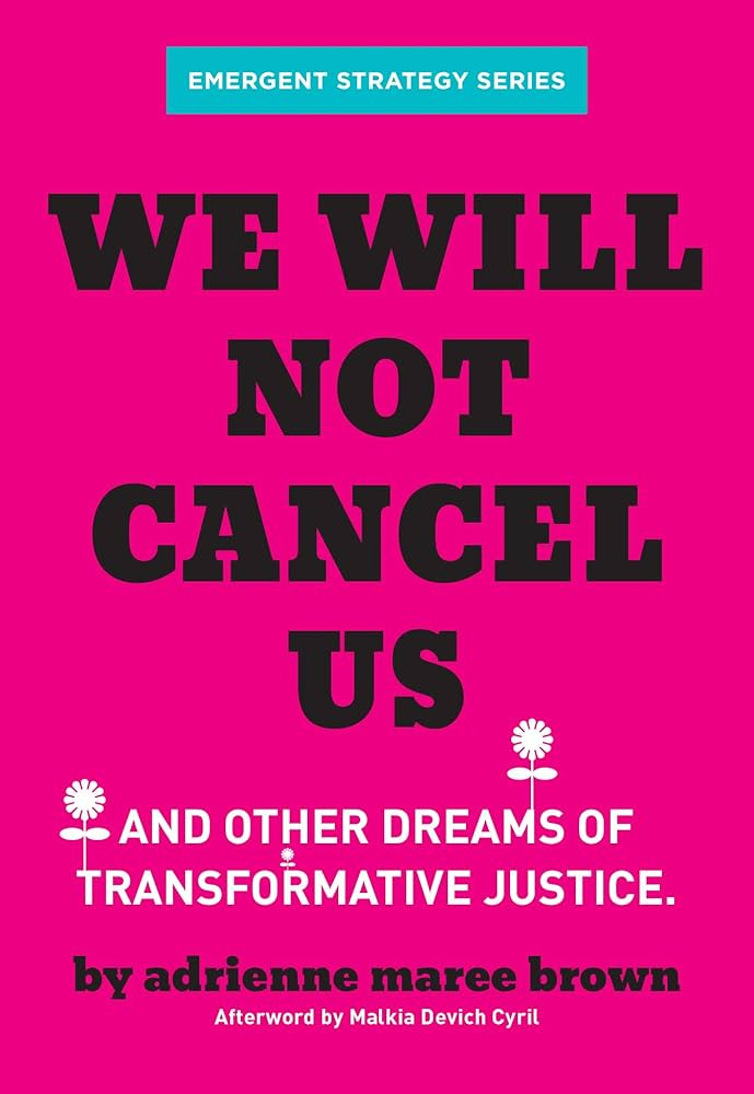 We Will Not Cancel Us: And Other Dreams of Transformative Justice (Emergent Strategy Series Book 3) See more We Will Not Cancel Us: And Other Dreams of Transformative Justice (Emergent Strategy Series Book 3) See more
