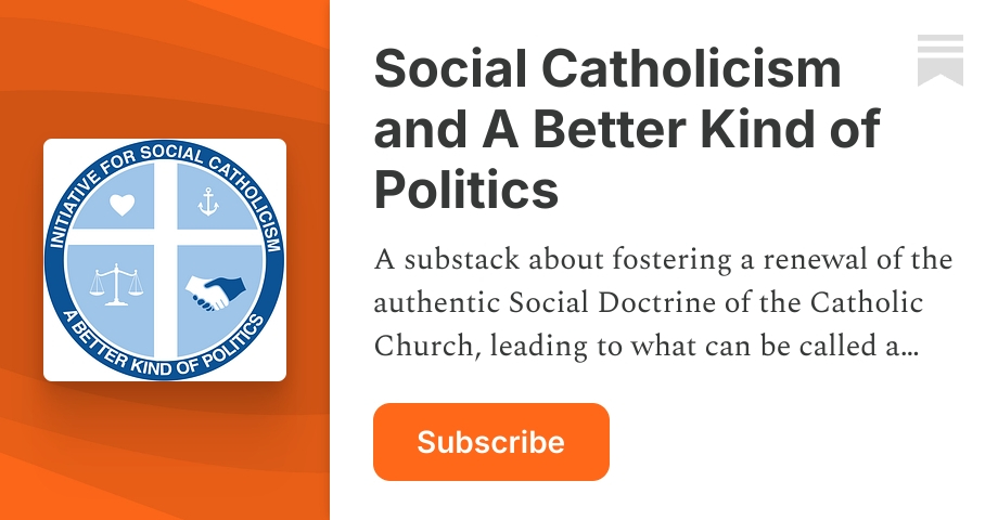 Social Catholicism and A Better Kind of Politics | Bill Murphy | Substack