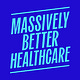 Massively Better Healthcare