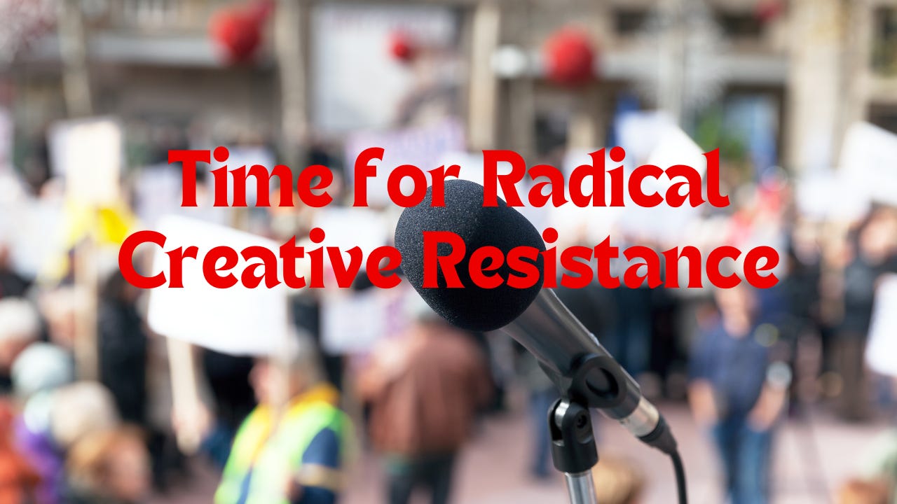 A blurry image of a protest, a microphone, and "Time for Radical Creative Resistance" written in red.