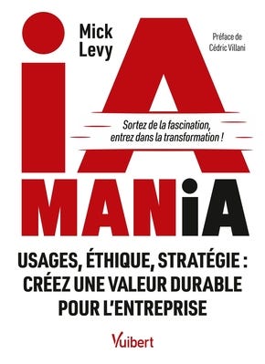 Ia mania - Usages, éthique, stratégie : créez une valeur durable... -  Librairie Eyrolles