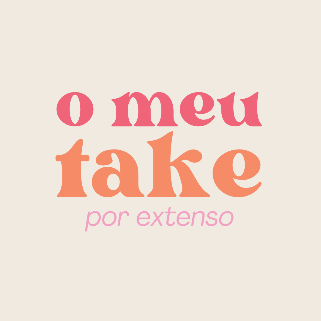 o meu take (por extenso)