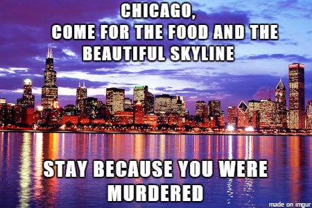 Come visit Chicago - memes post - Imgur Come visit Chicago - memes post - Imgur